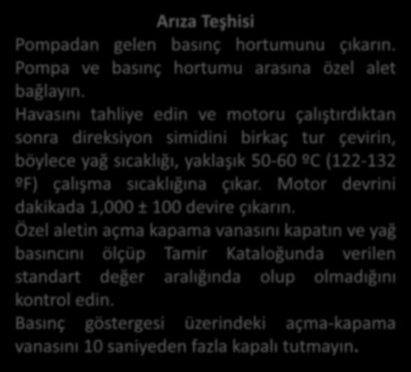 Kaynak: Direksiyon sistemi, Kia, 2007. Elektronik Hidrolik Direksiyon Sistemi Arıza Teşhisi Pompadan gelen basınç hortumunu çıkarın. Pompa ve basınç hortumu arasına özel alet bağlayın.