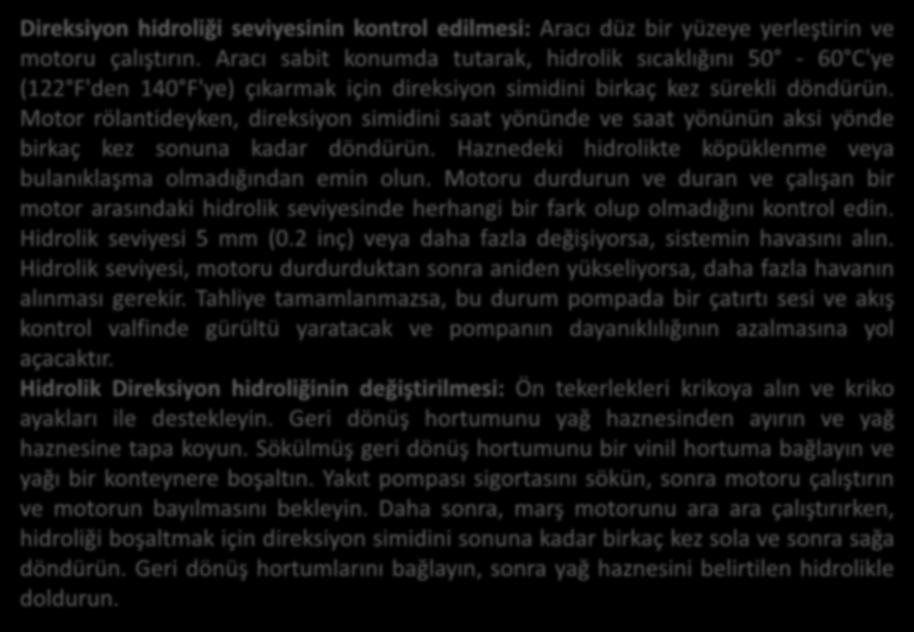 Direksiyon Simidi Boşluğunun Kontrol Edilmesi Direksiyon hidroliği seviyesinin kontrol edilmesi: Aracı düz bir yüzeye yerleştirin ve motoru çalıştırın.