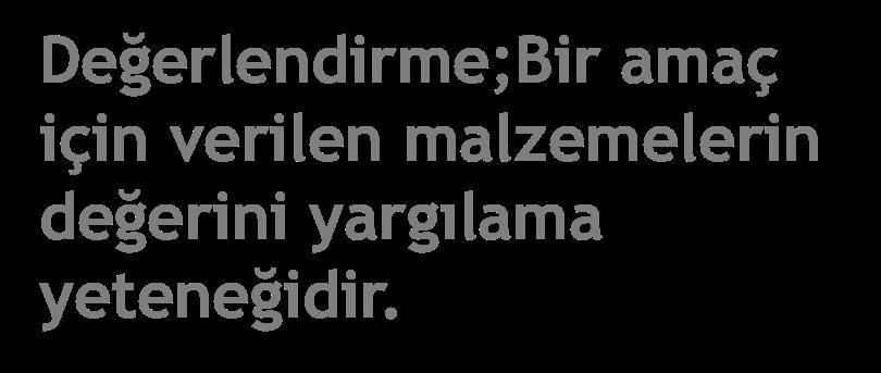 bulur, inandırır, eleştirir, karar erir, müdafaa eder, ayırt eder, açıklar, ölçer, sınıflandırır, yorumlar, yargılar, saunur, ölçer, yorumlar,