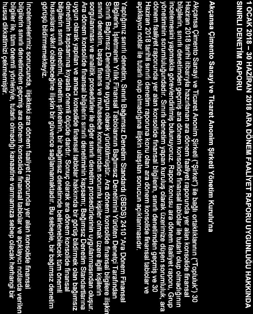 ( Şirket ) ile bağlı ortaklıklarının ( Topluluk ) 30 Akçansa Çimento Sanayi ve Ticaret Anonim Şirketi Yönetim Kurulu na 1 OCAK 2018 30 HAZİRAN 2018 ARA DÖNEM FAALİYET RAPORU UYGUNLUÖU HAKKINDA