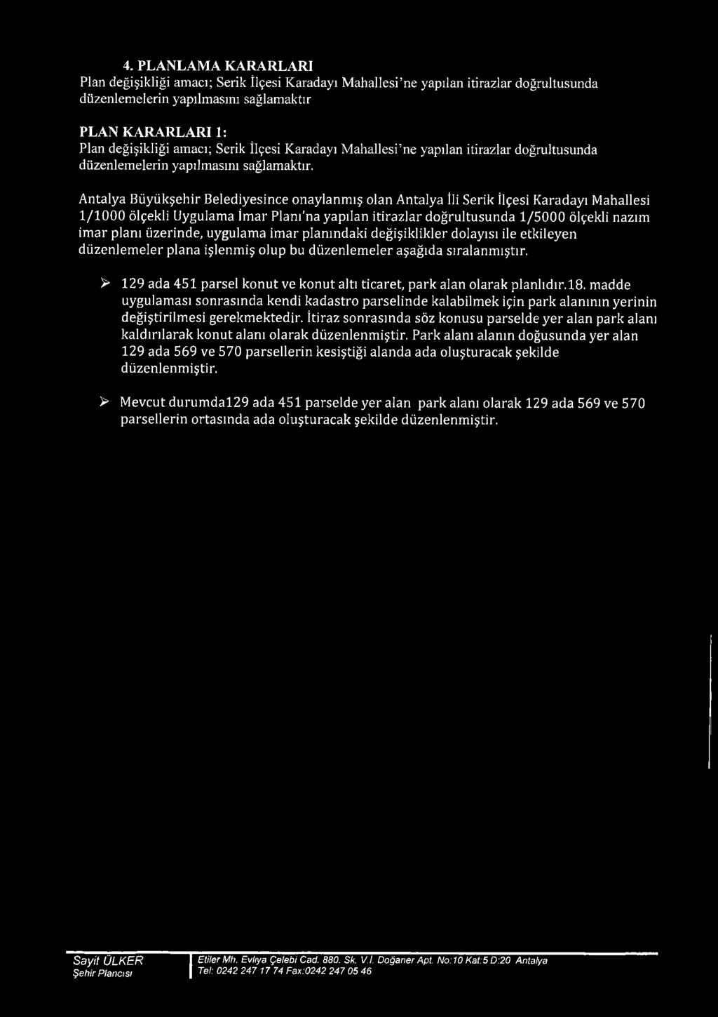 Antalya Büyükşehir Belediyesince naylanmış lan Antalya İli Serik İlçesi Karadayı Mahallesi 1/1000 ölçekli Uygulama İmar Plam'na yapılan itirazlar dğrultusunda 1/5000 ölçekli nazım imar planı