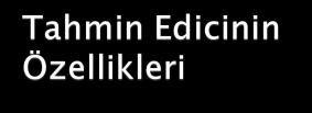 4/16/013 Bir parametre içi tek değerde oluşa tahmie okta tahmii deir. Kitle ortalaması içi öreklem ortalaması, kitle varyası içi öreklem stadart sapması yaygı olarak kullaıla tahmi edicilerdir.