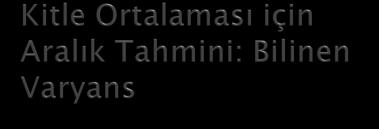 4/16/013 Varyas biliiyorsa; öreklem ortalaması X ı, kitle ortalaması μ ortalama ve σ stadart sapmaya sahip ormal dağılıma sahip rastgele değişkedir.