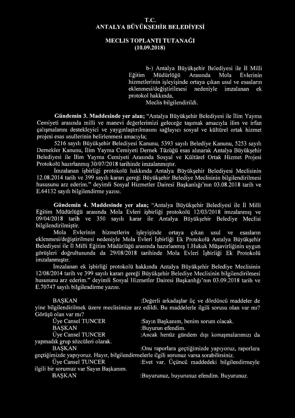 Maddesinde yer alan; Antalya Büyükşehir Belediyesi ile îlim Yayma Cemiyeti arasında milli ve manevi değerlerimizi geleceğe taşımak amacıyla ilim ve irfan çalışmalarını destekleyici ve