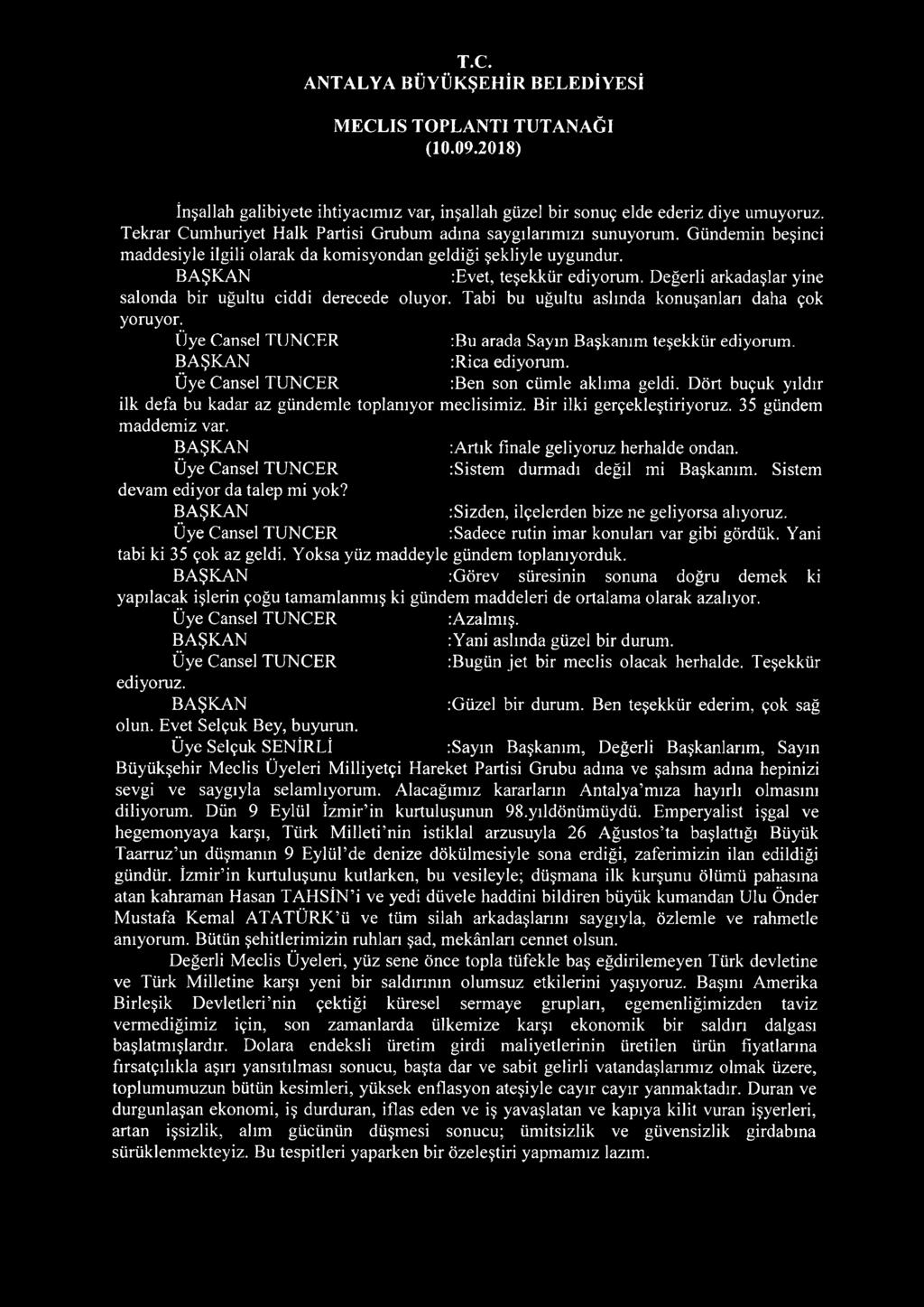 Tabi bu uğultu aslında konuşanları daha çok yoruyor. :Bıı arada Sayın Başkanım teşekkür ediyorum. :Rica ediyorum. :Ben son cümle aklıma geldi.