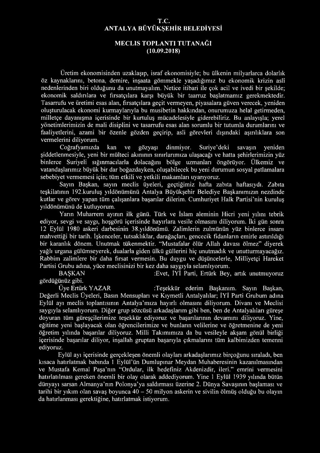 Tasarrufu ve üretimi esas alan, fırsatçılara geçit vermeyen, piyasalara güven verecek, yeniden oluşturulacak ekonomi kurmaylarıyla bu musibetin hakkından, onurumuza helal getirmeden, milletçe