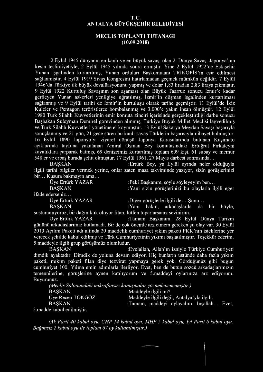 7 Eylül 1946 da Türkiye ilk büyük devalüasyonunu yapmış ve dolar 1,83 liradan 2,83 liraya çıkmıştır.