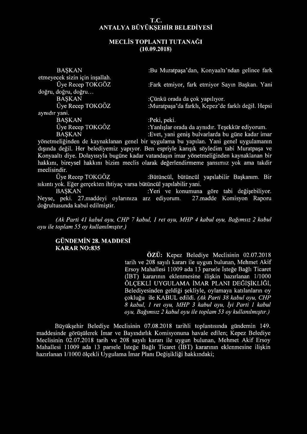 Hepsi :Peki, peki. : Yanlışlar orada da aynıdır. Teşekkür ediyorum. :Evet, yani geniş bulvarlarda bu güne kadar imar yönetmeliğinden de kaynaklanan genel bir uygulama bu yapılan.