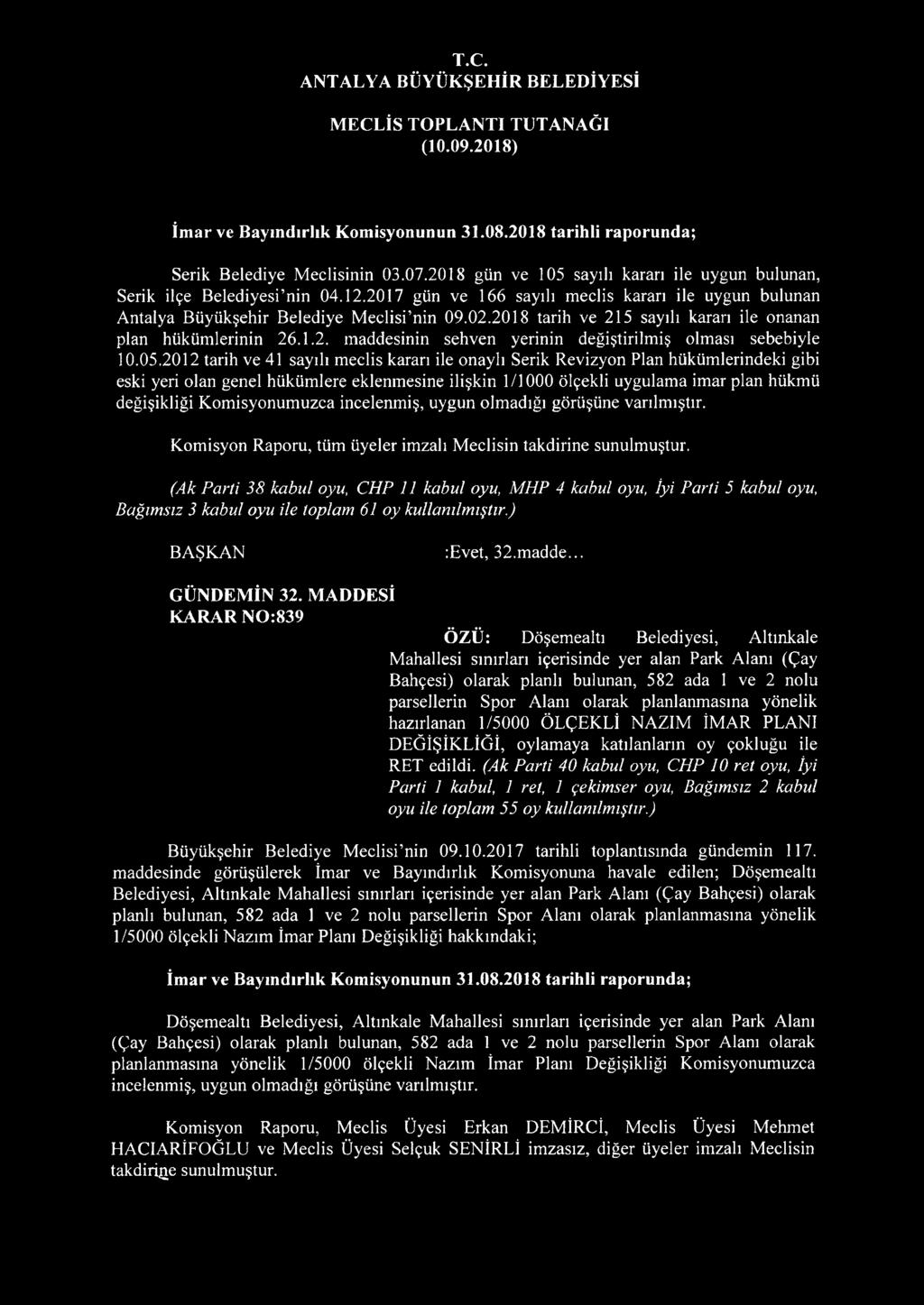 05.2012 tarih ve 41 sayılı meclis kararı ile onaylı Serik Revizyon Plan hükümlerindeki gibi eski yeri olan genel hükümlere eklenmesine ilişkin 1/1000 ölçekli uygulama imar plan hükmü değişikliği