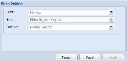 birim ile değiştirilmek isteniyor ise birim ve doktor seçimi yapılarak birim değiştirme işlemi tamamlanır.
