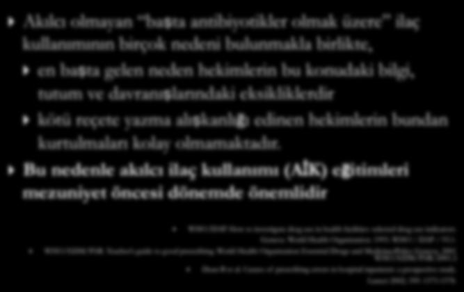 Akılcı olmayan ba ta antibiyotikler olmak üzere ilaç kullanımının birçok nedeni bulunmakla birlikte, en ba ta gelen neden hekimlerin bu konudaki bilgi, tutum ve davranı larındaki eksikliklerdir kötü