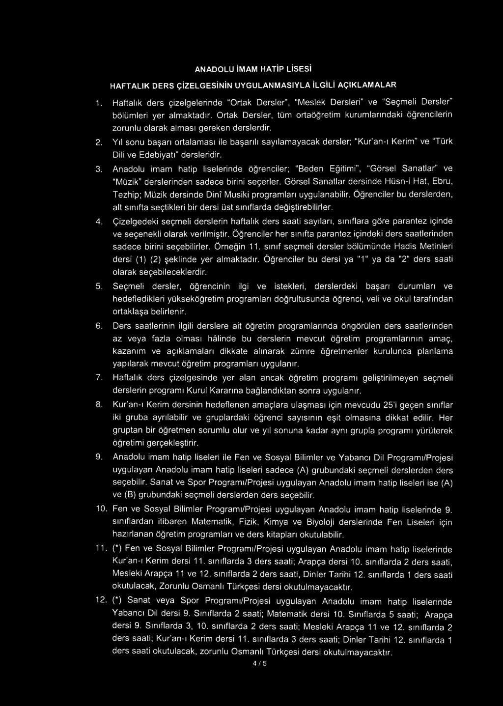 Yıl sonu başarı ortalaması ile başarılı sayılam ayacak dersler; Kur an-ı Kerim" ve Türk Dili ve Edebiyatı" dersleridir. 3.