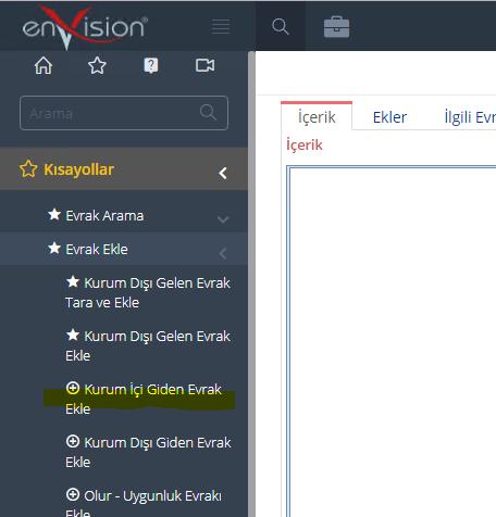 KURUM İÇİ GİDEN EVRAK SÜRECİ No 1 Açıklama Ana Sayfa >> Kısayollar >> Evrak Ekle >> Kurum İçi Giden Evrak Ekle yolu izlenerek evrak ekleme ekranına girilir.