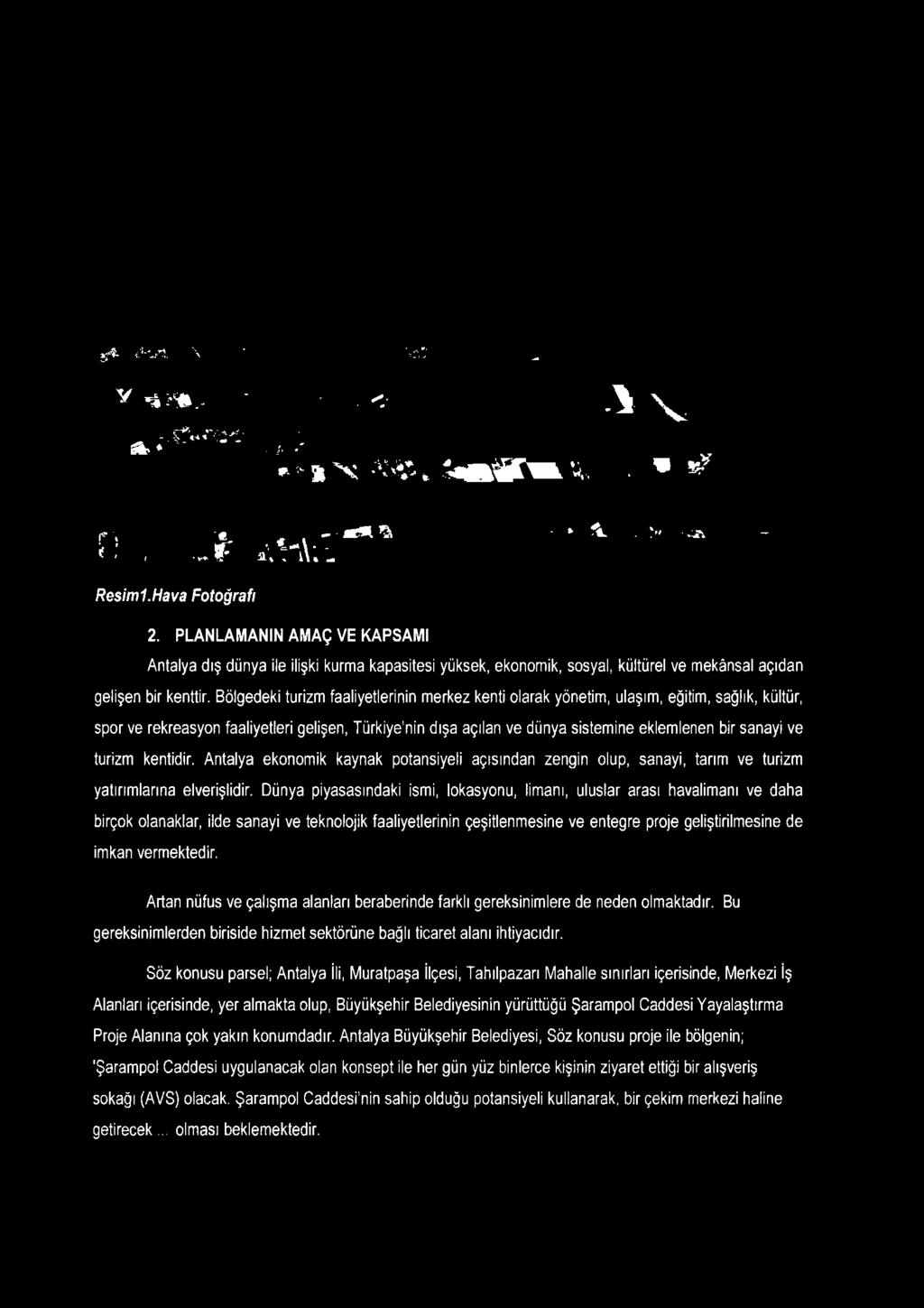 Dünya piyasasındaki ismi, lokasyonu, limanı, uluslar arası havalimanı ve daha birçok olanaklar, ilde sanayi ve teknolojik faaliyetlerinin çeşitlenmesine ve entegre proje geliştirilmesine de imkan