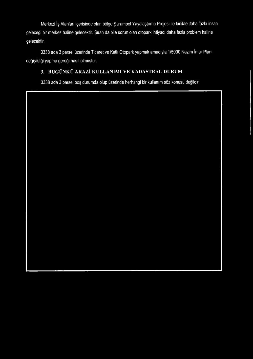 3338 ada 3 parsel üzerinde Ticaret ve Katlı Otopark yapmak amacıyla 1/5000 Nazım İmar Planı değişikliği yapma gereği