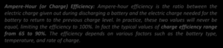 Ampere-Hour (or Charge) Efficiency: Ampere-hour efficiency is the ratio between the electric charge given out during discharging a battery and the electric charge needed for the battery to return to