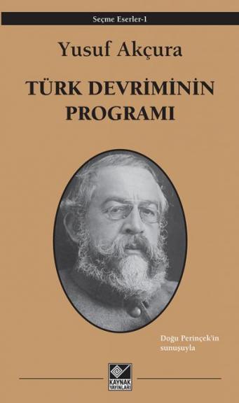 Bu nedenle Kaynak Yayınları, Yusuf Akçura nın Türk Devriminin Programı başlıklı kitabını yayımladı ve inceleme kampanyası açtık.