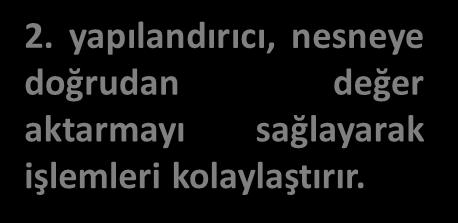 Yapılandırıcı Metot, ilgili sınıftan bir nesne oluşturulduğunda devreye girer.