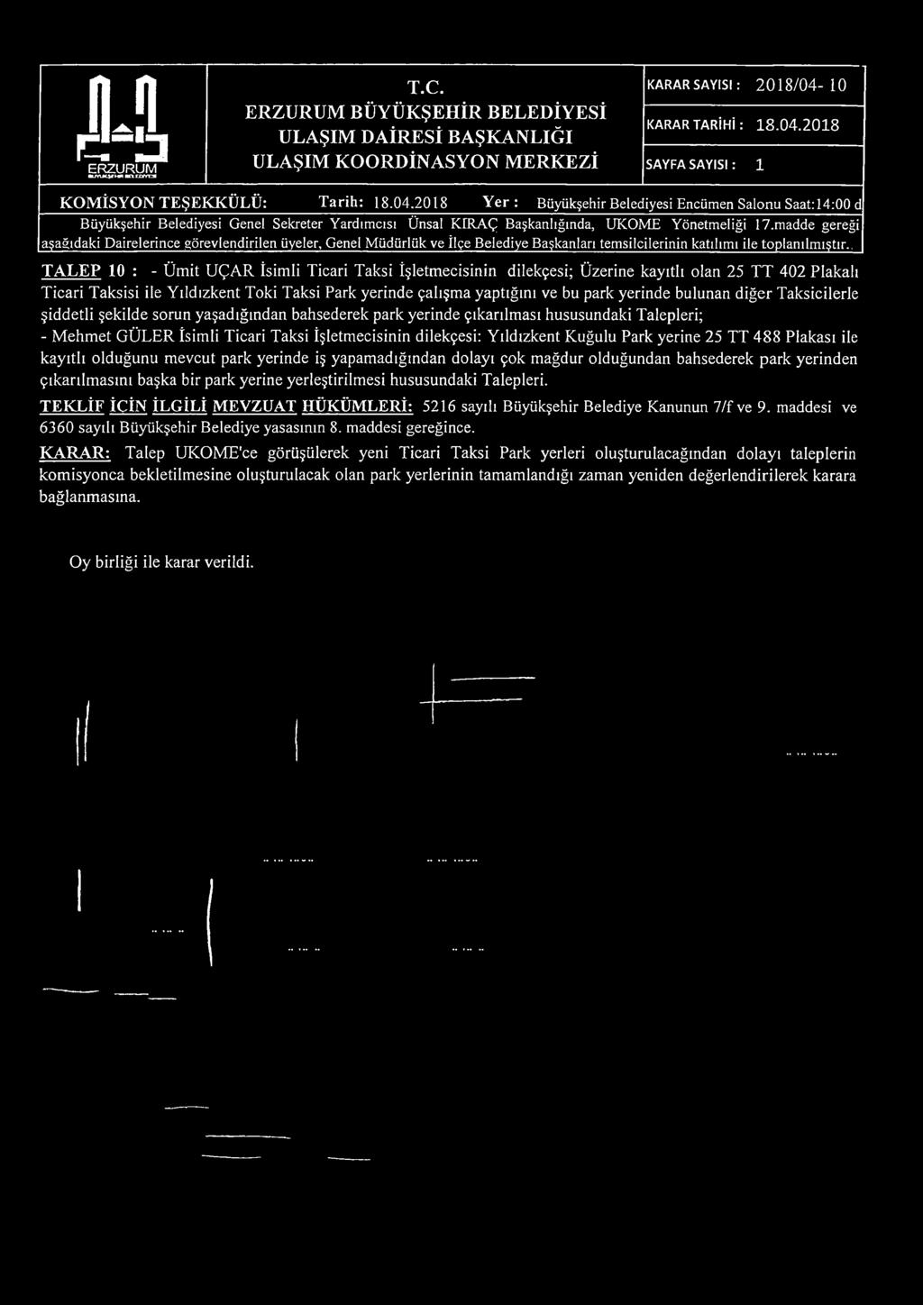 . T A L E P 10 : - Ümit UÇAR İsimli Ticari Taksi İşletmecisinin dilekçesi; Üzerine kayıtlı olan 25 TT 402 Plakalı Ticari Taksisi ile Yıldızkent Toki Taksi Park yerinde çalışma yaptığını ve bu park