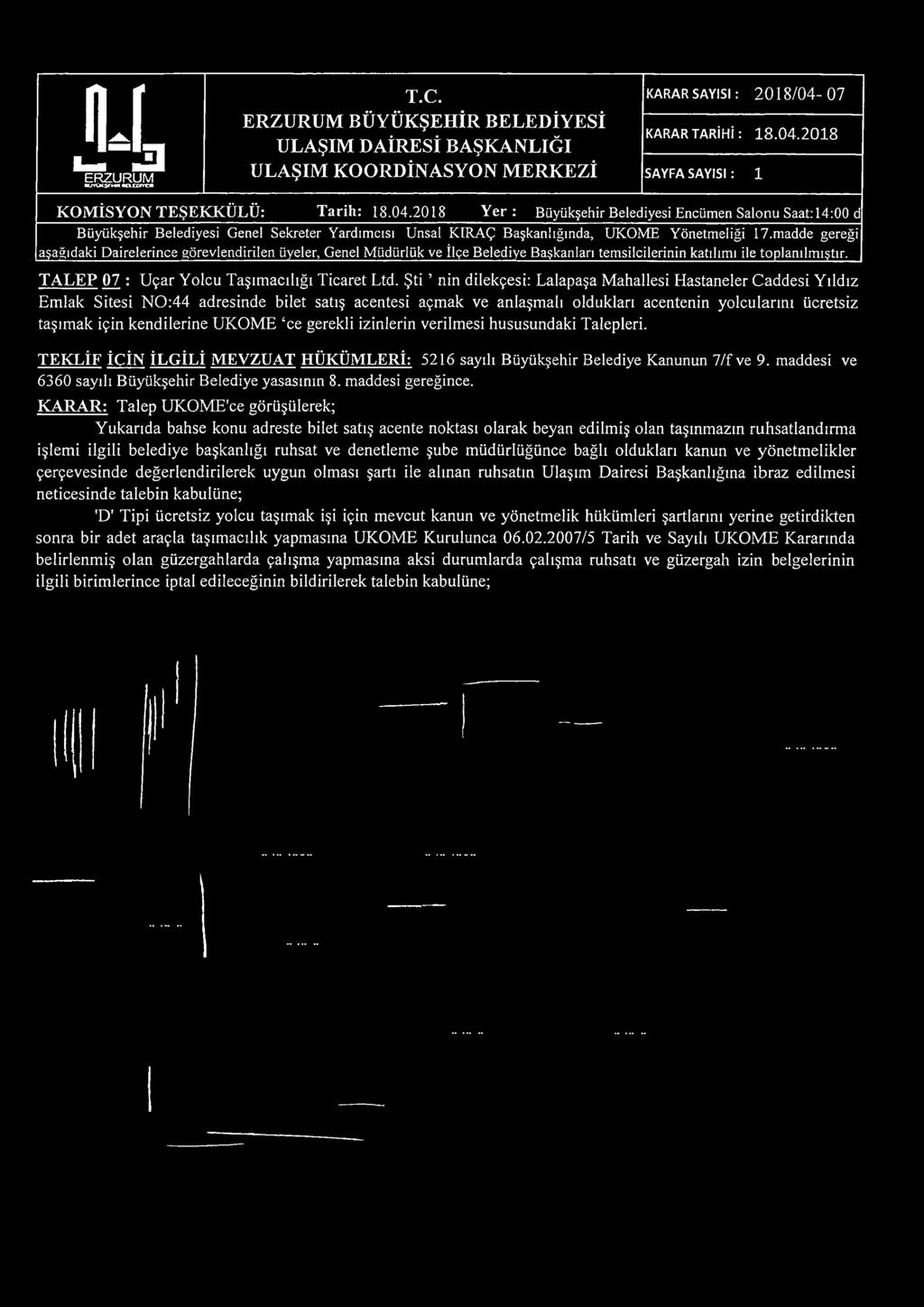 2018 Y e r: Büyükşehir Belediyesi Encümen Salonu Saat: 14:00 d aşağıdaki Dairelerince görevlendirilen üyeler, Genel Müdürlük ve İlçe Belediye Başkanları temsilcilerinin katılımı ile toplanılmıştır.