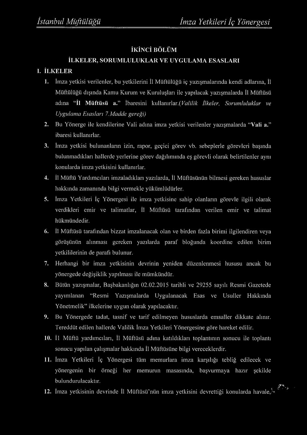 İbaresini kullanırlar.{valilik İlkeler, Sorumluluklar ve Uygulama Esasları 7. M adde gereği) 2. Bu Yönerge ile kendilerine Vali adına imza yetkisi verilenler yazışmalarda Vali a. ibaresi kullanırlar.