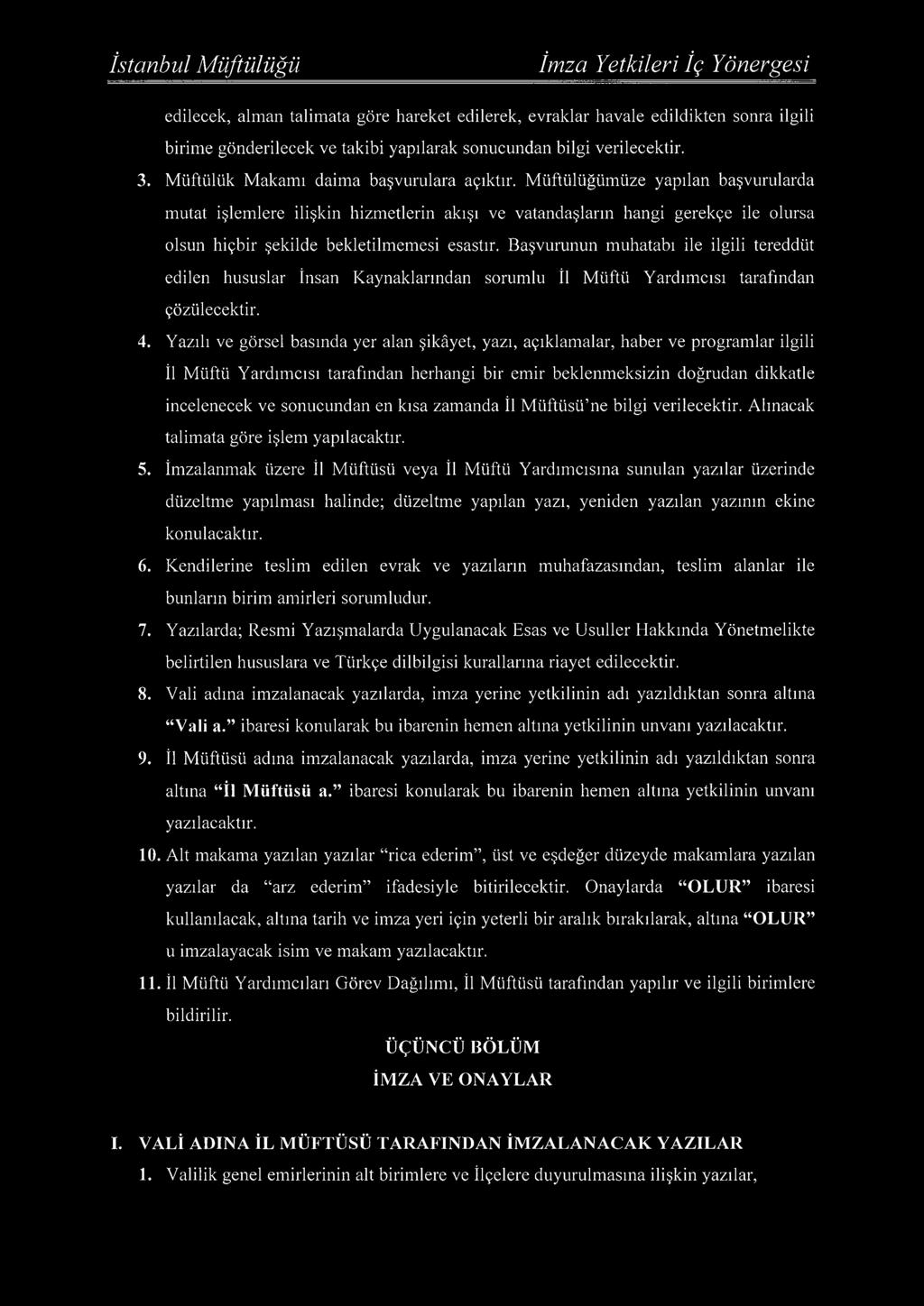 M üftülüğümüze yapılan başvurularda mutat işlemlere ilişkin hizmetlerin akışı ve vatandaşların hangi gerekçe ile olursa olsun hiçbir şekilde bekletilmemesi esastır.