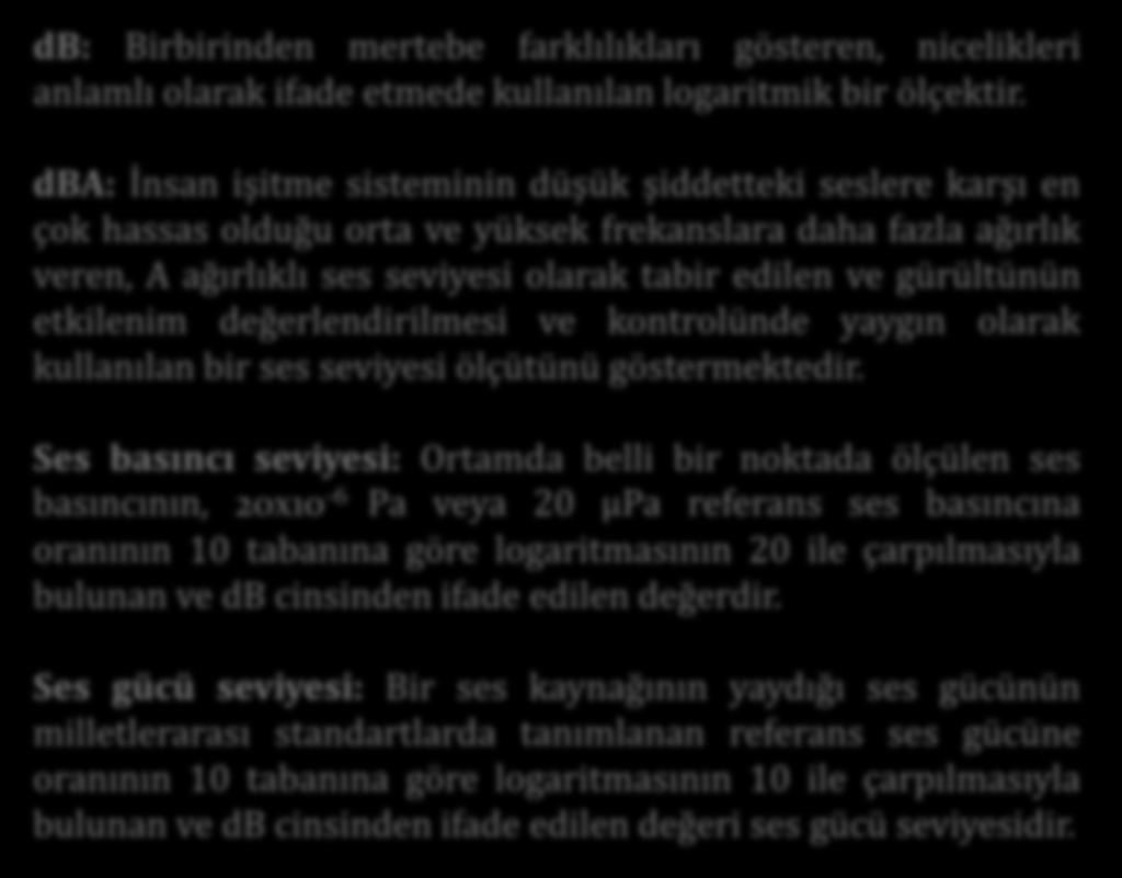 db: Birbirinden mertebe farklılıkları gösteren, nicelikleri anlamlı olarak ifade etmede kullanılan logaritmik bir ölçektir.