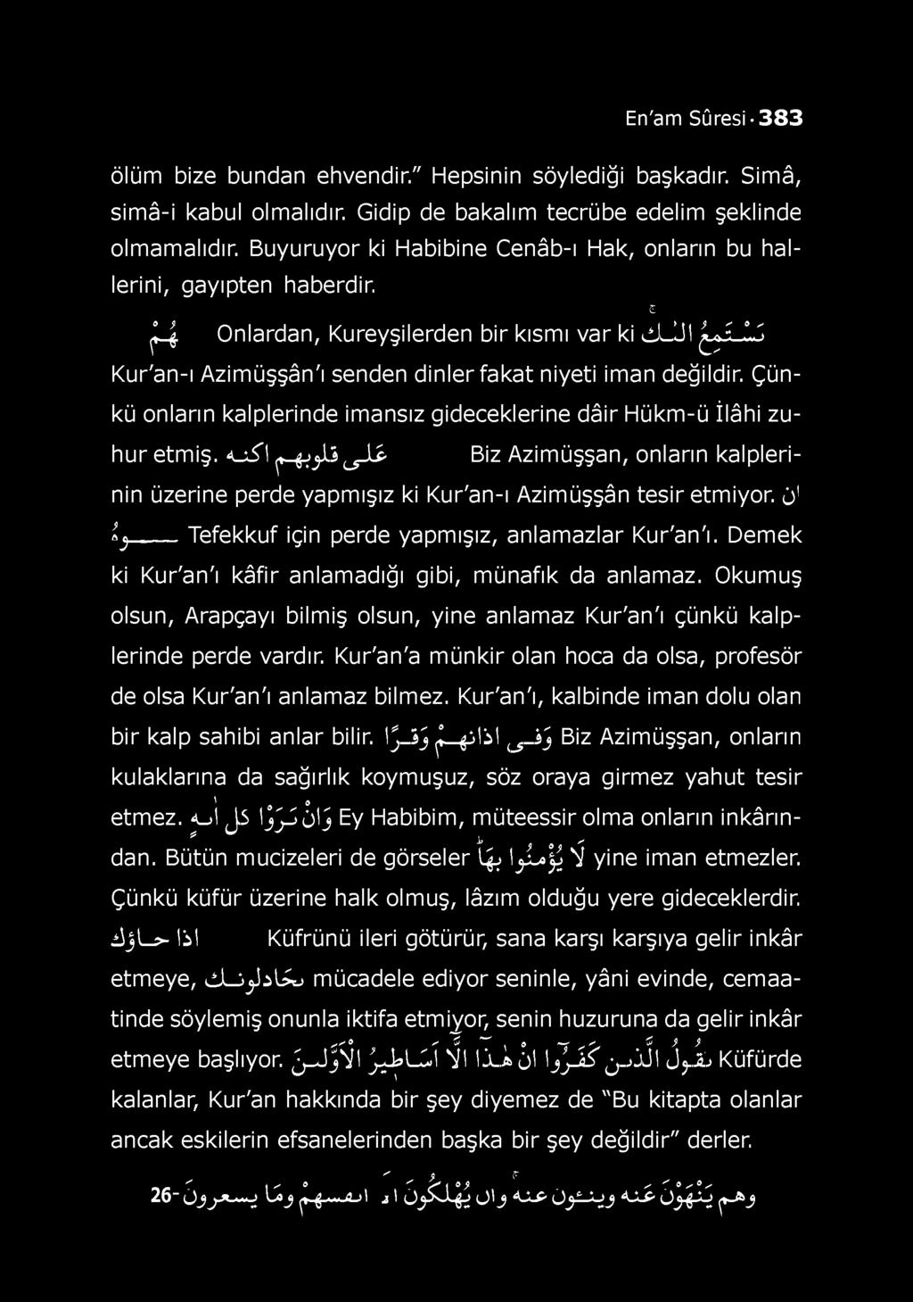 En'am Sûresi 3 8 3 ölüm bize bundan ehvendir." Hepsinin söylediği başkadır. Simâ, simâ-i kabul olmalıdır. Gidip de bakalım tecrübe edelim şeklinde olmamalıdır.