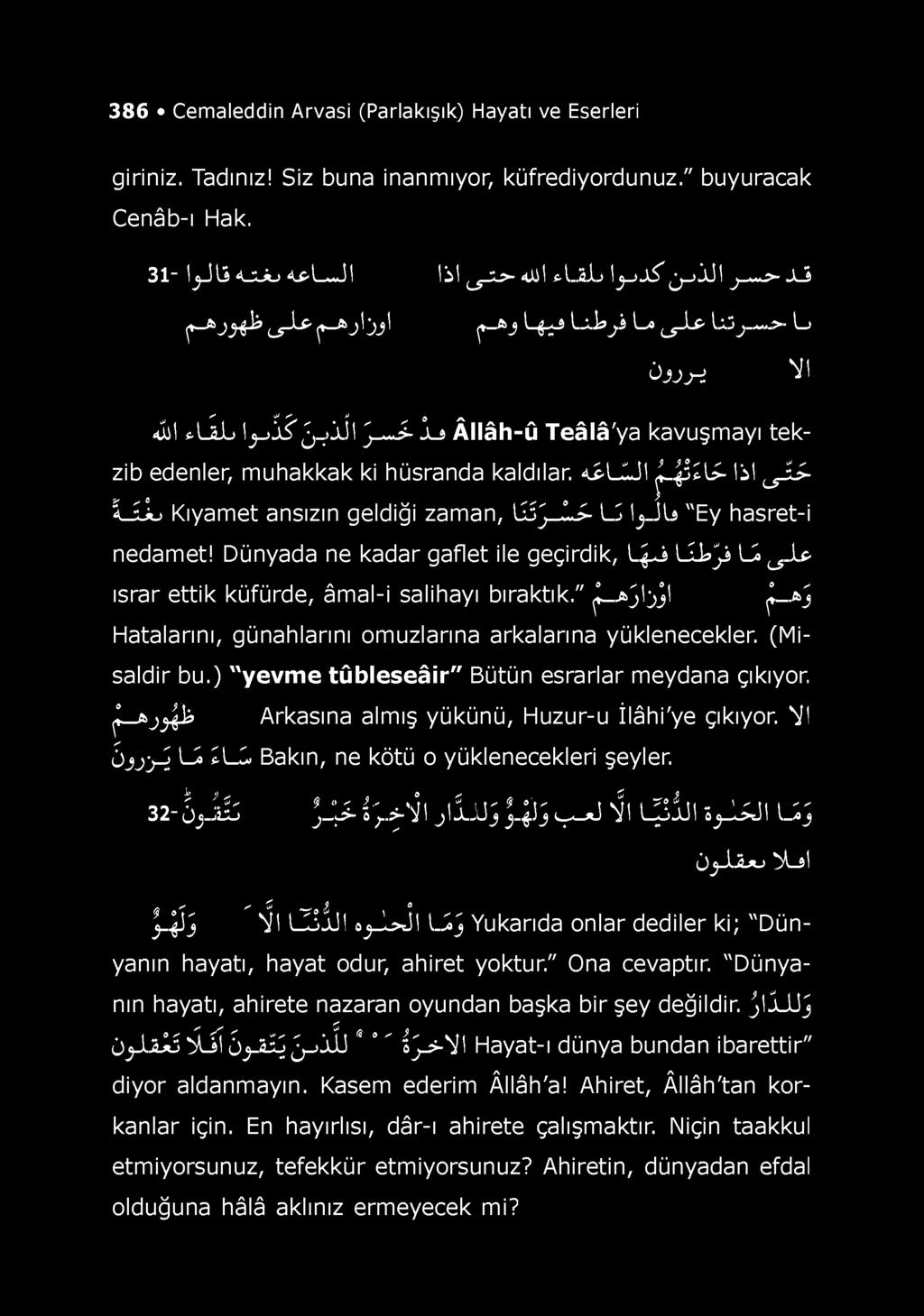 386 Cemaleddin Arvasi (Parlakışık) Hayatı ve Eserleri giriniz. Tadınız! Siz buna inanmıyor, küfrediyordunuz." buyuracak Cenâb-ı Hak. 31 IjJ/î O JU <p/_«jl İÜ ^-2- ^l *1-2Îj Ij_J.