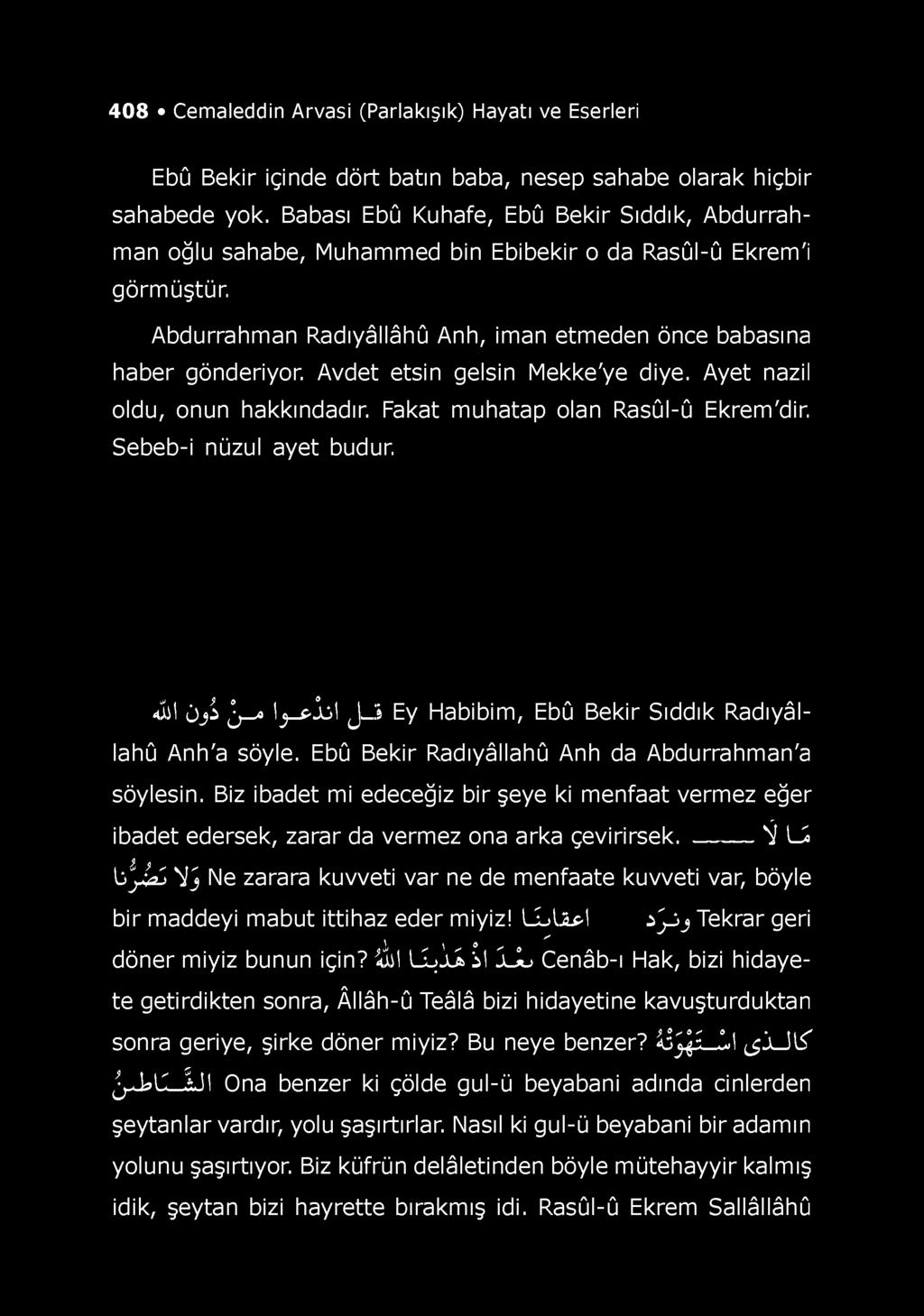 408 Cemaleddin Arvasi (Parlakışık) Hayatı ve Eserleri Ebû Bekir içinde dört batın baba, nesep sahabe olarak hiçbir sahabede yok.