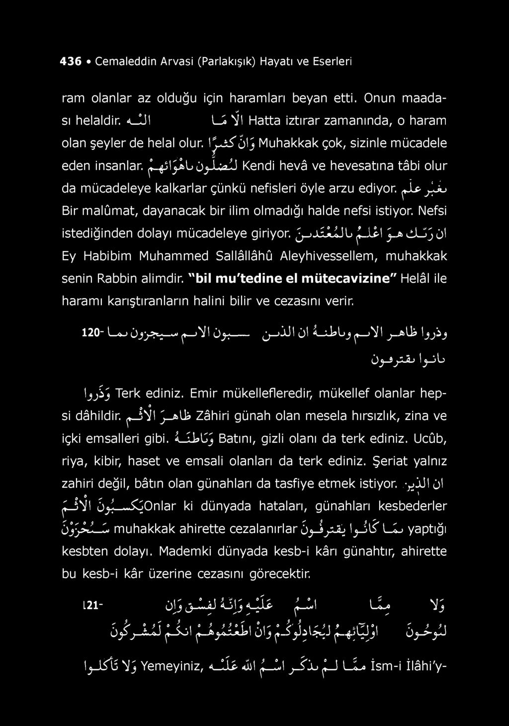 436 Cemaleddin Arvasi (Parlakışık) Hayatı ve Eserleri ram olanlar az olduğu için haramları beyan etti. Onun maadası helaldir. 4_lil /-_i J l Hatta iztırar zamanında, o haram olan şeyler de helal olur.