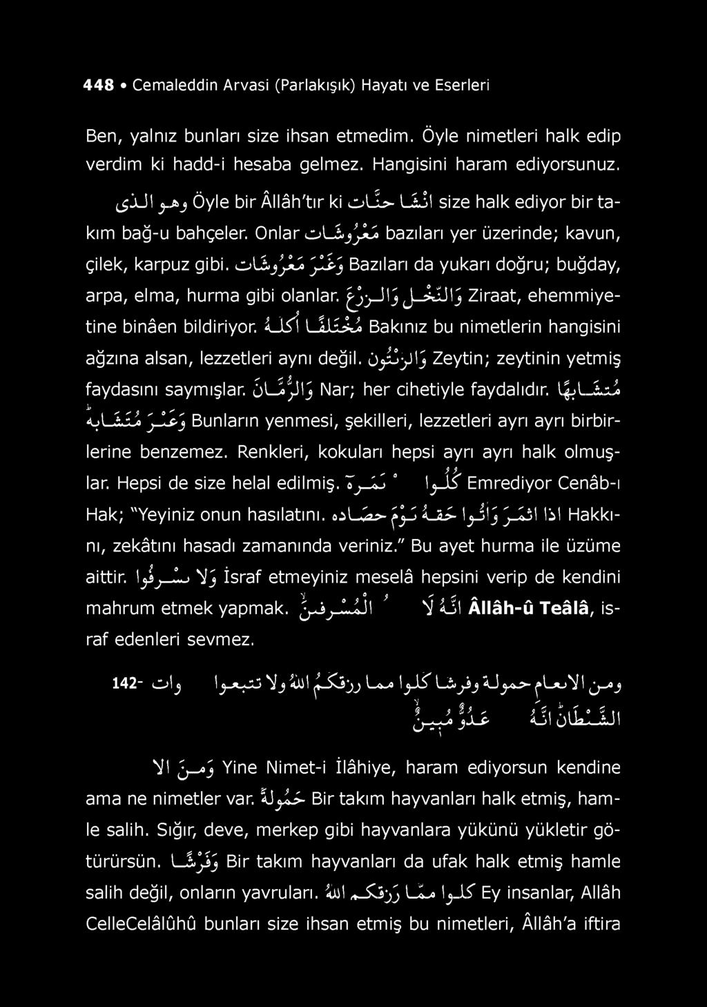 448 Cemaleddin Arvasi (Parlakışık) Hayatı ve Eserleri Ben, yalnız bunları size ihsan etmedim. Öyle nimetleri halk edip verdim ki hadd-i hesaba gelmez. Hangisini haram ediyorsunuz.