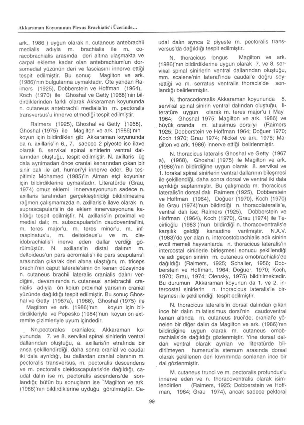 I\kkuraman KOyuliullun Plexus Rrachilllis'j Ourindl'.. al1<., 1986 ) uygun olarak n. cutaneus anlebrachii medialis adlyta m. brachialis ile m. coracobrachialis arasmda der!