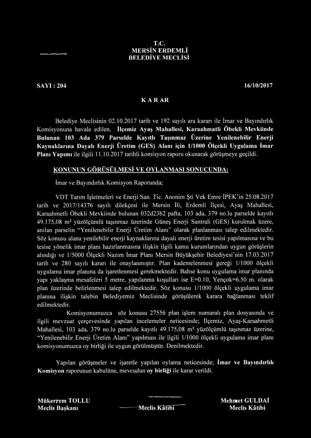 2017 tarih ve 192 sayılı ara kararı ile İmar ve Bayındırlık Komisyonuna havale edilen, İlçemiz Ayaş Mahallesi, Karaahmatli Öbekli Mevkiinde Bulunan 103 Ada 379 Parselde Kayıtlı Taşınmaz Üzerine