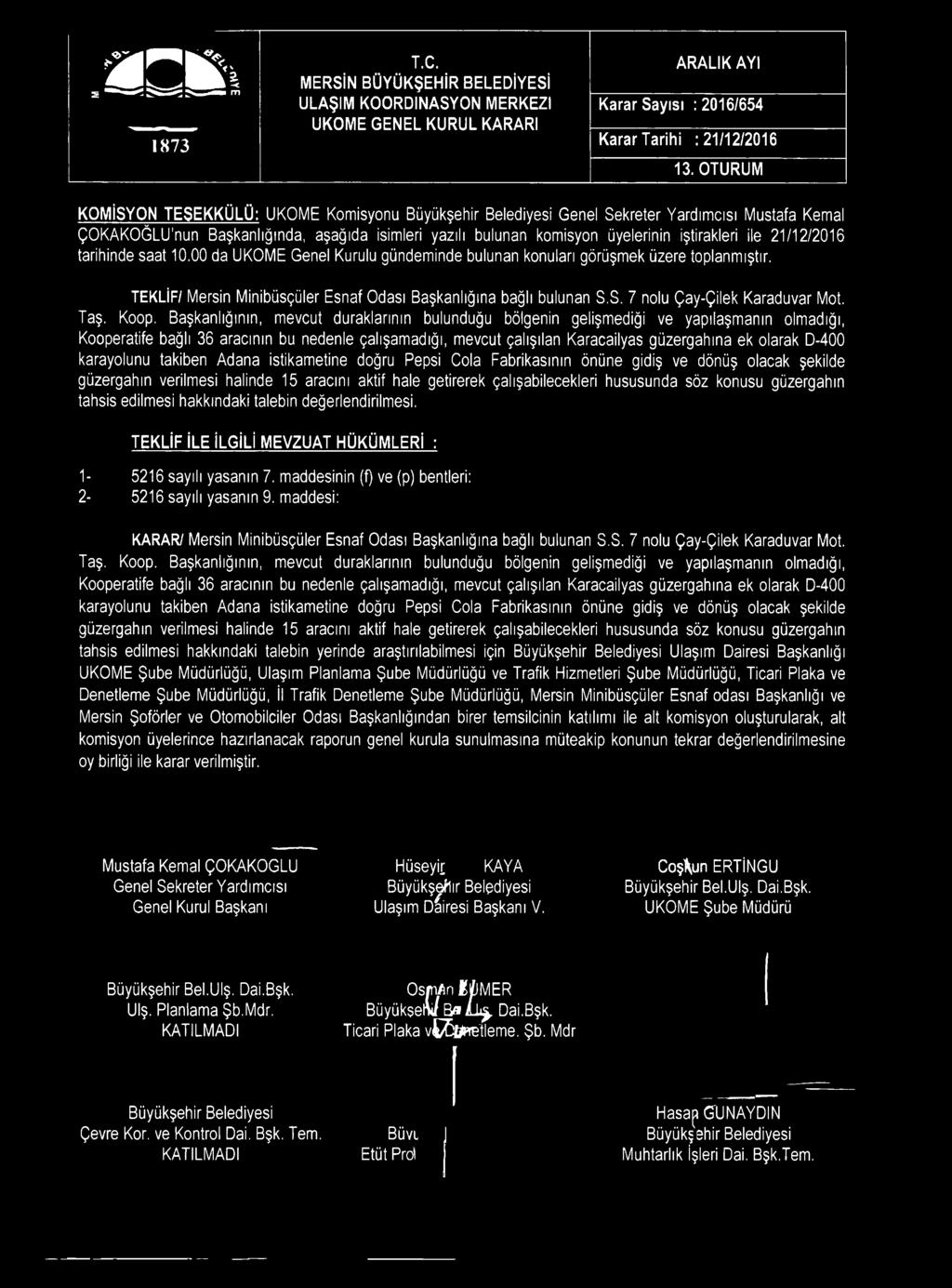 tarihinde saat 10.00 da UKOME Genel Kurulu gündeminde bulunan konuları görüşmek üzere toplanmıştır. TEKLİF/ Mersin Minibüsçüler Esnaf Odası Başkanlığına bağlı bulunan S.