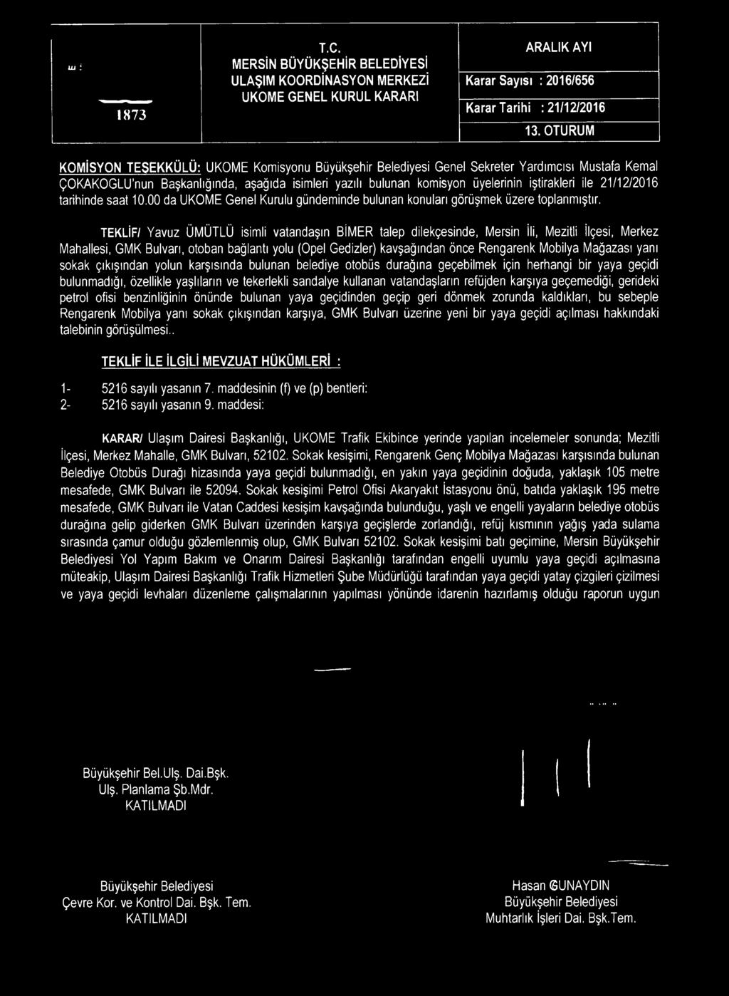 tarihinde saat 10.00 da UKOME Genel Kurulu gündeminde bulunan konuları görüşmek üzere toplanmıştır.