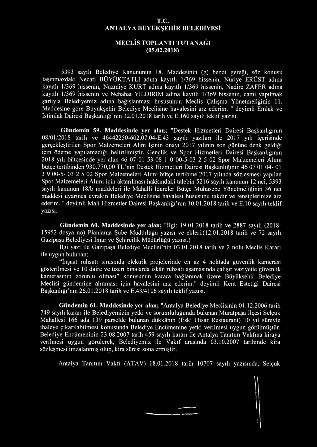 adına kayıtlı 1/369 hissenin ve Nebahat YILDIRIM adına kayıtlı 1/369 hissenin, cami yapılmak şartıyla Belediyemiz adına bağışlanması hususunun Meclis Çalışma Yönetmeliğinin 11.