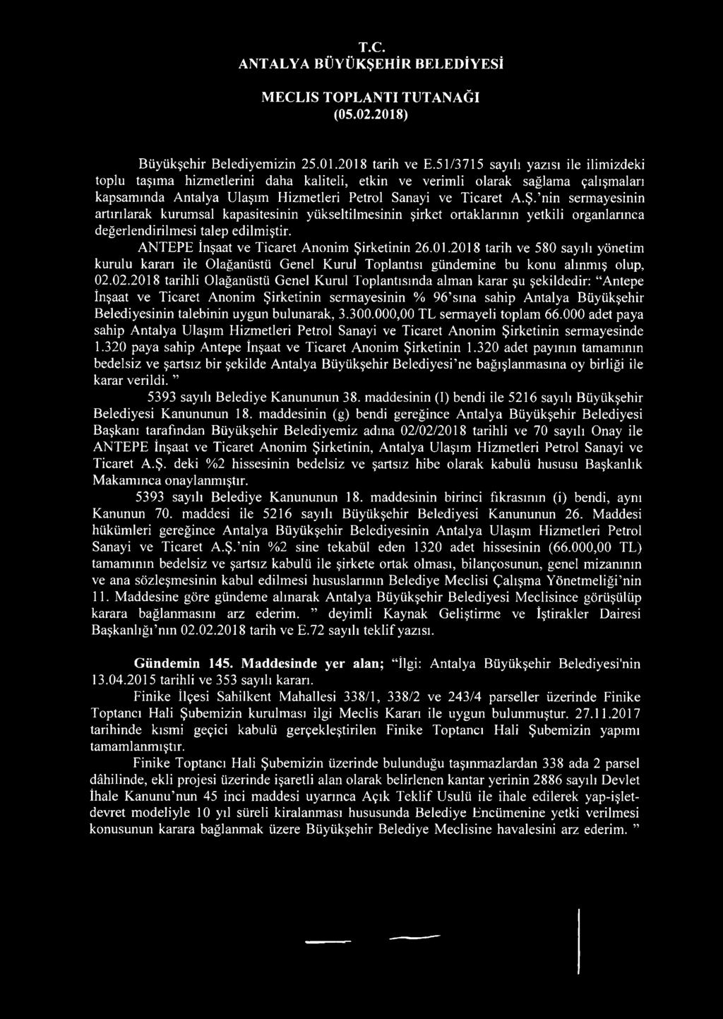 nin sermayesinin artırılarak kurumsal kapasitesinin yükseltilmesinin şirket ortaklarının yetkili organlarınca değerlendirilmesi talep edilmiştir. ANTEPE İnşaat ve Ticaret Anonim Şirketinin 26.01.