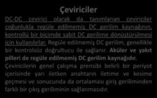 Güç Kontrol Sistemleri Çeviriciler DC-DC çevirici olarak da tanımlanan çeviriciler çoğunlukla regüle edilmemiş DC gerilim kaynağının, kontrollü bir biçimde sabit DC gerilime dönüştürülmesi için