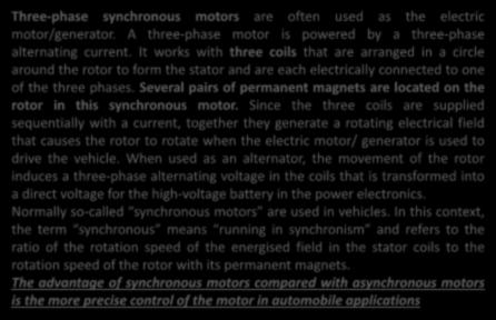 The Electric Motor/Generator Three-phase synchronous motors are often used as the electric motor/generator. A three-phase motor is powered by a three-phase alternating current.