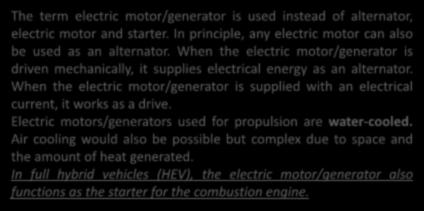 The Electric Motor/Generator The term electric motor/generator is used instead of alternator, electric motor and starter. In principle, any electric motor can also be used as an alternator.