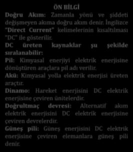 DOĞRU AKIM ÖN BİLGİ Doğru Akım: Zamanla yönü ve şiddeti değişmeyen akıma doğru akım denir. İngilizce Direct Current kelimelerinin kısaltılması DC ile gösterilir.