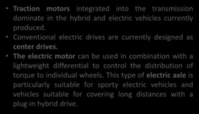 ELEKTRİK MOTORLARI Traction motors integrated into the transmission dominate in the hybrid and electric vehicles currently produced.