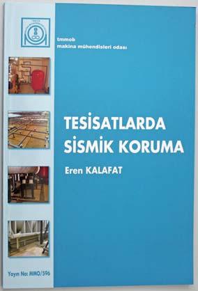 kısa kısa Eren Kalafat ın Tesisatlarda Sismik Koruma adlı kitabı MMO dan yayımlandı Tesisatlarda sismik koruma, titreşim yalıtımı ve deprem güvenliği konusunda dünya çapında uzman bir kuruluş olan