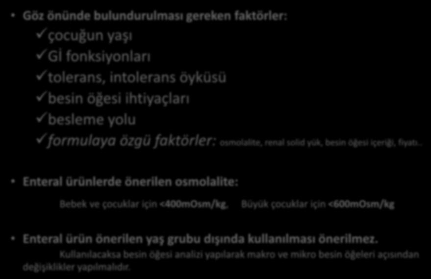 Enteral beslenmede ürünler Göz önünde bulundurulması gereken faktörler: çocuğun yaşı Gİ fonksiyonları tolerans, intolerans öyküsü