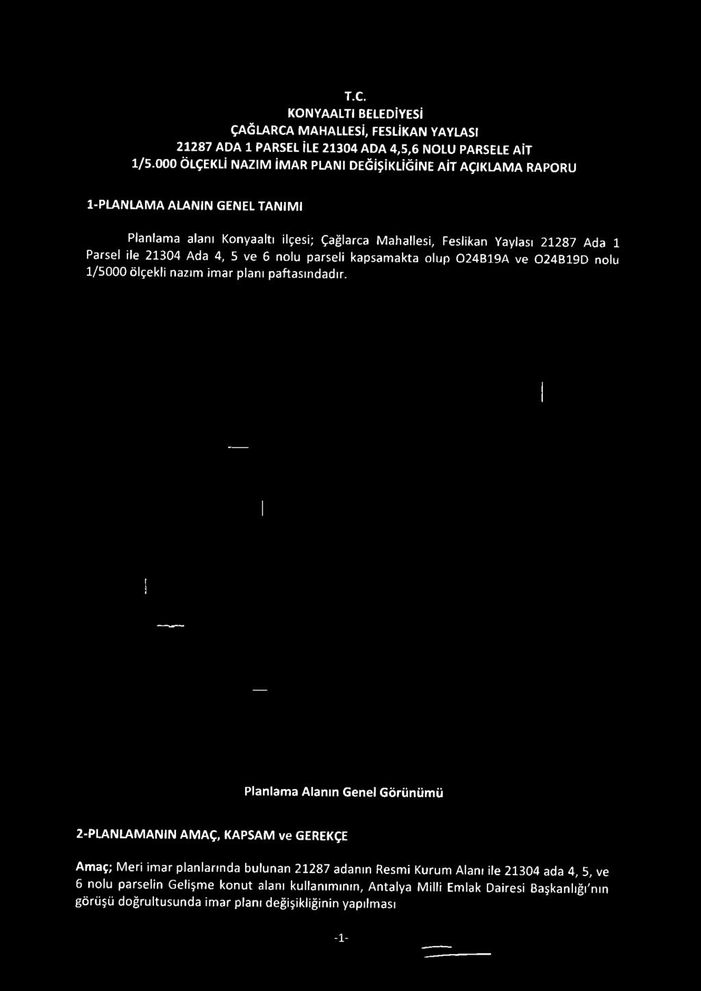 Planlama Alanın Genel Görünümü 2-PLANLAMANIN AMAÇ, KAPSAM ve GEREKÇE Amaç; Meri imar planlartnda bulunan 21287 adanın Resmi