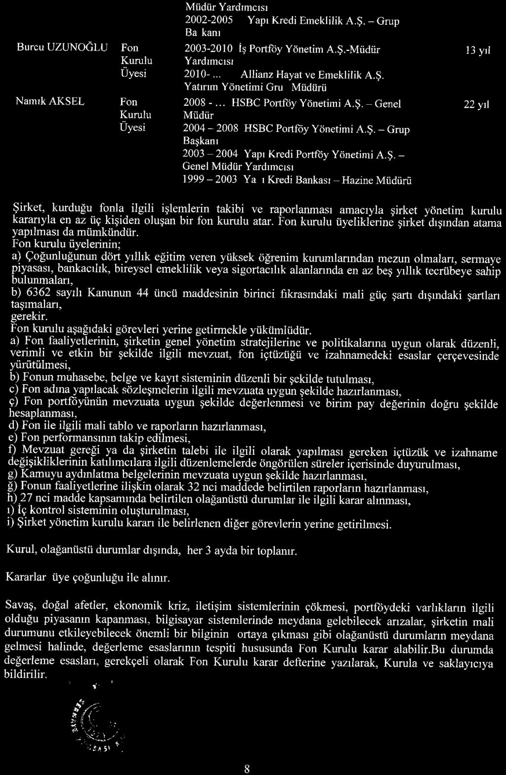 Burcu UZUNOĞLU Namık AKSEL Müdür Yardimcisi 2002-2005 Yapı Kredi Emeklilik A. Ş. - Gmp Ba kanı Fon 2003-2010 iş Portföy Yönetim A. Ş.-Müdür 13 yıl Kurulu Yardimcisi Uyesi 2010-.