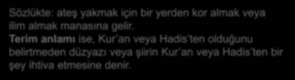 الشريف من غير داللة على أنه منهما Sözlükte: ateş yakmak için bir yerden kor almak veya ilim almak manasına gelir.