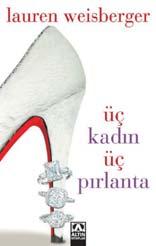 kitap 69 Üç Kadın Üç Pırlanta Lauren Weisberger Üç kadın, üç hayat hikâyesi Çok satanlar listesinde görmeye alışık olduğumuz Şeytan Marka Giyer romanının yazarı Lauren Weisberger bu kitabında New