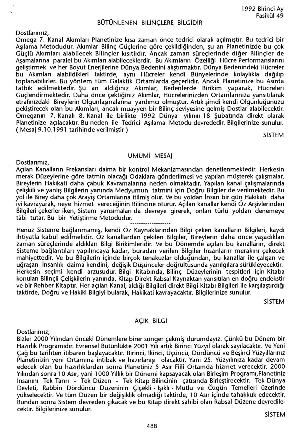 BÜTÜNLENEN BiliNÇLERE BiLGiDiR 1992 Birinci Ay Omega 7. Kanal Akimlari Planetinize kisa zaman önce tedrici olarak açilmistir. Bu tedrici bir Asilama Metodudur.